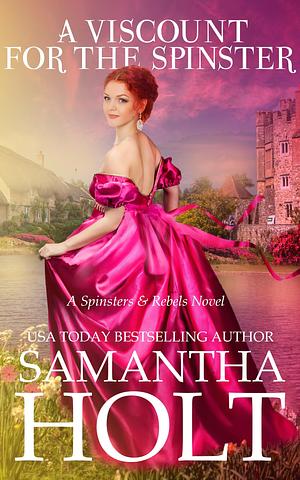 A Viscount for the Spinster: A Second Chance Regency Romance by Samantha Holt, Samantha Holt