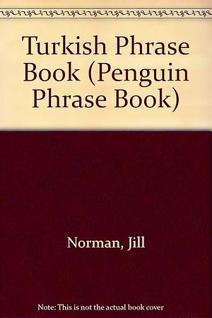 Turkish Phrase Book by Selçuk Selim, Jill Norman, Barbara Baran
