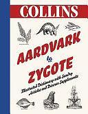 Aardvark to Zygote: Illustrated Dictionary with Sundry Articles and Diverse Supplements by Collins UK