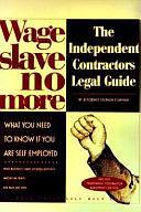 Wage Slave No More: The Independent Contractor's Legal Guide by Stephen Fishman