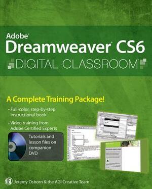 Adobe Dreamweaver CS6 Digital Classroom [With DVD ROM] by Jeremy Osborn, AGI Creative Team