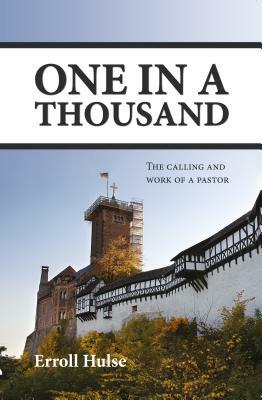 One in a Thousand: The Calling and Work of a Pastor by Erroll Hulse