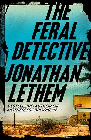 The Feral Detective by Jonathan Lethem