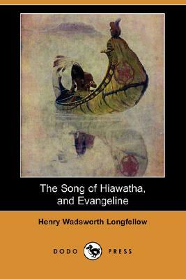 The Song of Hiawatha, and Evangeline (Dodo Press) by Henry Wadsworth Longfellow