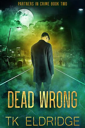 Dead Wrong by T.K. Eldridge