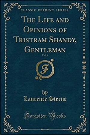 The Life and Opinions of Tristram Shandy, Gentleman, Vol. 1 by Laurence Sterne