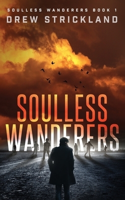 Soulless Wanderers: Soulless Wanderers Book 1 by Drew Strickland