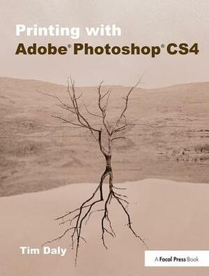 Printing with Adobe Photoshop Cs4 by Tim Daly