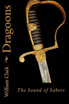 Dragoons: Sound of Sabers by William Clark