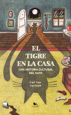 El tigre en la casa. Una historia cultural del gato. by Andrea Palet, Krysthopher Woods, Carl Van Vechten