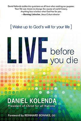 Live Before You Die: Wake Up to God's Will for Your Life by Daniel Kolenda