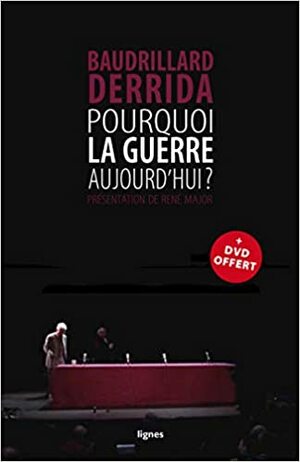Pourquoi la guerre aujourd'hui ? by Jean Baudrillard, René Major, Jacques Derrida