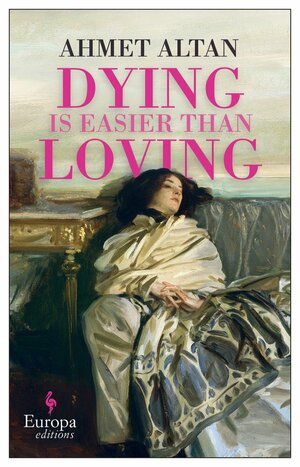 Dying Is Easier Than Loving by Altan Ahmet