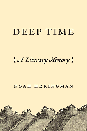 Deep Time: A Literary History by Noah Heringman