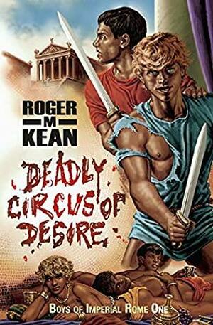 Deadly Circus of Desire by Roger Kean