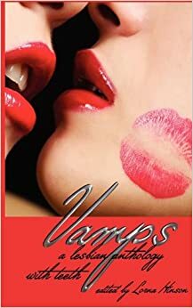 Vamps: a lesbian anthology with teeth by Shanna Germain, Teresa Noelle Roberts, Mercy Loomis, Elizabeth Black, Penelope Friday, Tracey Shellito, Lorna Hinson, J.T. Langdon, Kate Cotoner, Erin O'Riordan