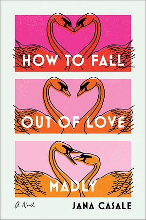 How to Fall Out of Love Madly by Jana Casale