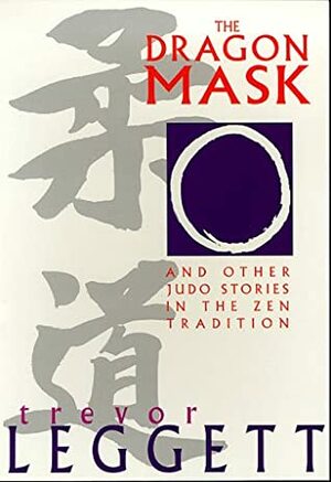 The Dragon Mask: And Other Judo Stories In The Zen Tradition (Special Interest) by Trevor Leggett