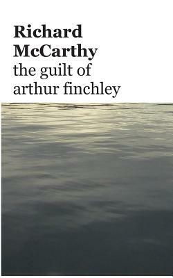 The guilt of arthur finchley by Richard McCarthy