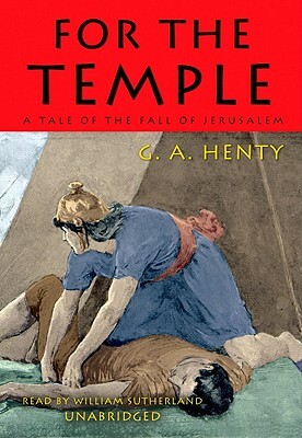 For the Temple: A Tale of the Fall of Jerusalem by G.A. Henty