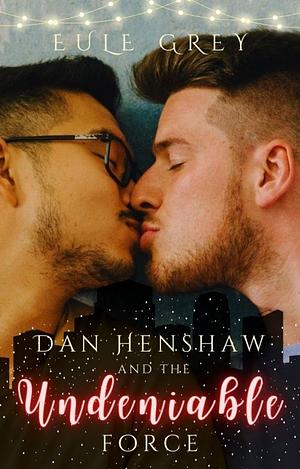 Dan Henshaw and the Undeniable Force by Eule Grey