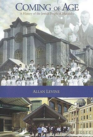 Coming of Age: A History of the Jewish People of Manitoba by Allan Levine