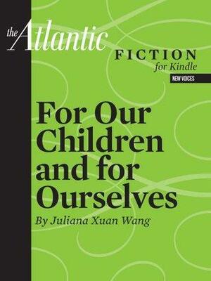 For Our Children and for Ourselves by Xuan Juliana Wang