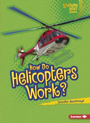 How Do Helicopters Work? by Jennifer Boothroyd