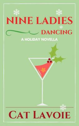 Nine Ladies Dancing: A Holiday Novella by Cat Lavoie