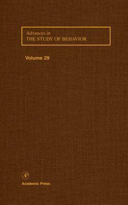 Advances in the Study of Behavior, Volume 29 by 