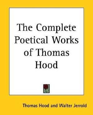 The Complete Poetical Works of Thomas Hood by Thomas Hood