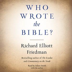 Who Wrote the Bible? by Richard Elliott Friedman
