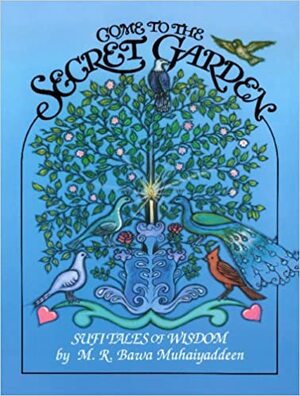 Come to the Secret Garden: Sufi Tales of Wisdom by M.R. Bawa Muhaiyaddeen