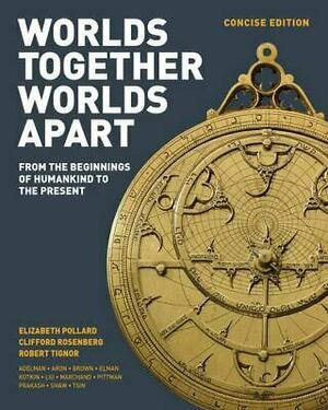 Worlds Together, Worlds Apart: A History of the World: From the Beginnings of Humankind to the Present by Elizabeth Pollard
