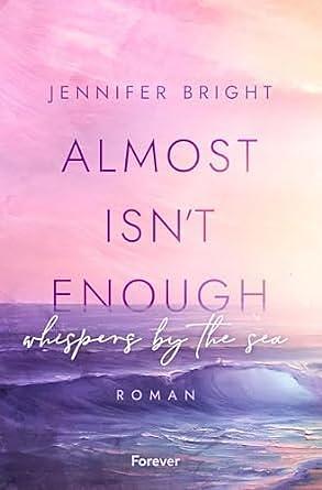 Almost isn't enough: Whispers by the Sea by Jennifer Bright