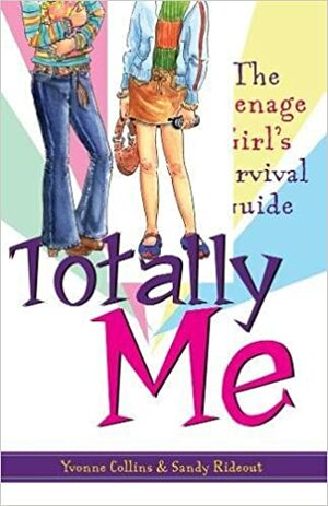 Totally Me!: The Teenage Girl's Survival Guide by Sandy Rideout, Yvonne Collins