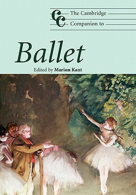 The Cambridge Companion to Ballet by Marion Kant