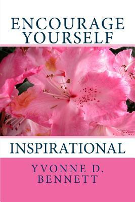 Encourage Yourself: Devotions by Yvonne D. Bennett