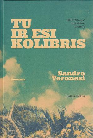 Tu ir esi kolibris by Sandro Veronesi