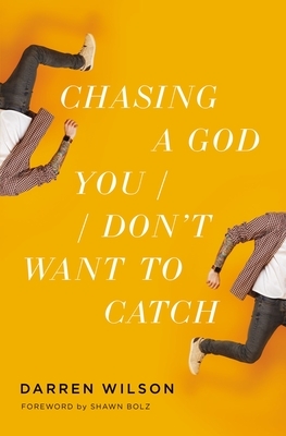 Chasing a God You Don't Want to Catch by Darren Wilson