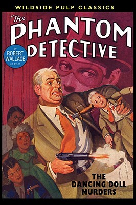 The Phantom Detective: The Dancing Doll Murders by Robert Wallace