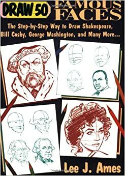 Draw 50 Famous Faces: The Step-By-Step Way to Draw Shakespeare, Bill Cosby, George Washington, and Many More... by Lee J. Ames