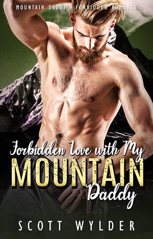 Forbidden Love with My Mountain Daddy by Scott Wylder, Scott Wylder