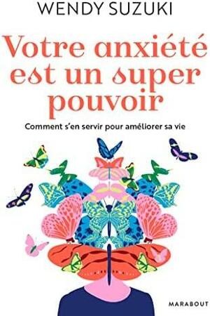 Votre anxiété est un super pouvoir by Wendy Suzuki