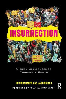 Insurrection: Citizen Challenges to Corporate Power by Jason Mark, Kevin Danaher