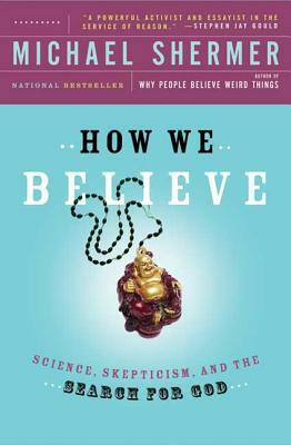 How We Believe, 2nd Edition: Science, Skepticism, and the Search for God by Michael Shermer