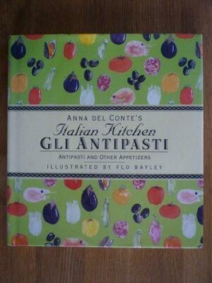 Gli Antipasti: Antipasti and Other Appetizers by Anna Del Conte