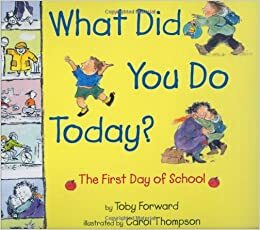 What Did You Do Today?: The First Day of School by Toby Forward