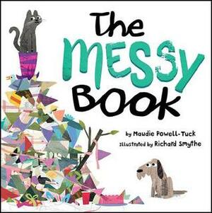 The Messy Book by Richard Smythe, Maudie Powell-Tuck