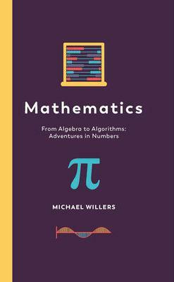 Mathematics From Algebra to Algorithms: Adventures in Numbers by Michael Willers
